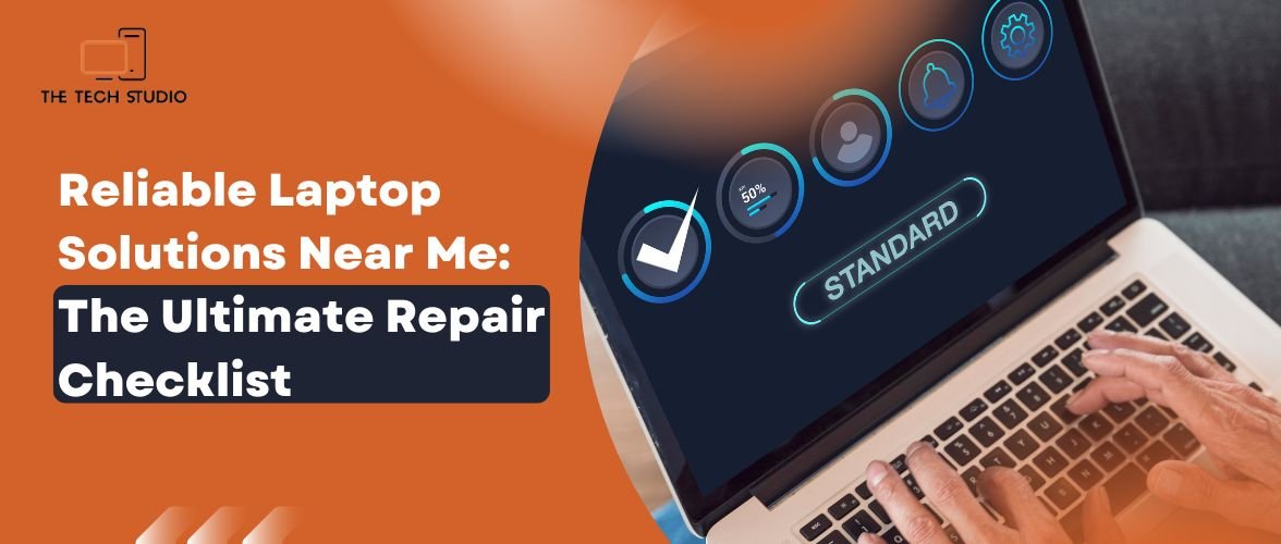 The Ultimate Checklist for Finding Reliable Laptop Solutions Near Me